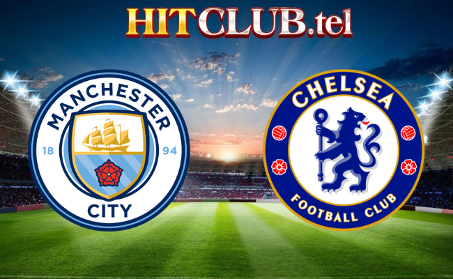 Hitclub soi kèo bóng đá Manchester City vs Chelsea 00h30 18/2 - Ngoại hạng Anh