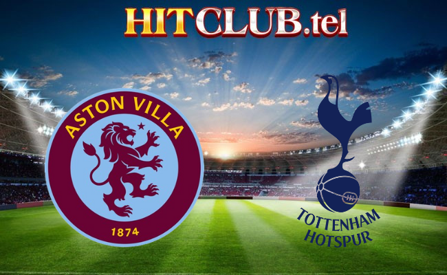 Hitclub soi kèo bóng đá Aston Villa vs Tottenham Hotspur 20h00 ngày 10/3 - Ngoại hạng Anh