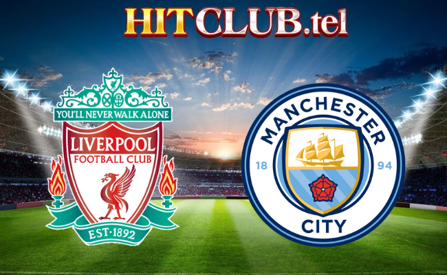 Hitclub soi kèo bóng đá Liverpool vs Manchester City 22h45 ngày 10/3 - Ngoại hạng Anh