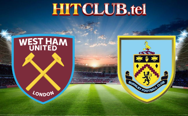 Hitclub soi kèo bóng đá West Ham vs Burnley 21h00 ngày 10/3 - Ngoại hạng Anh
